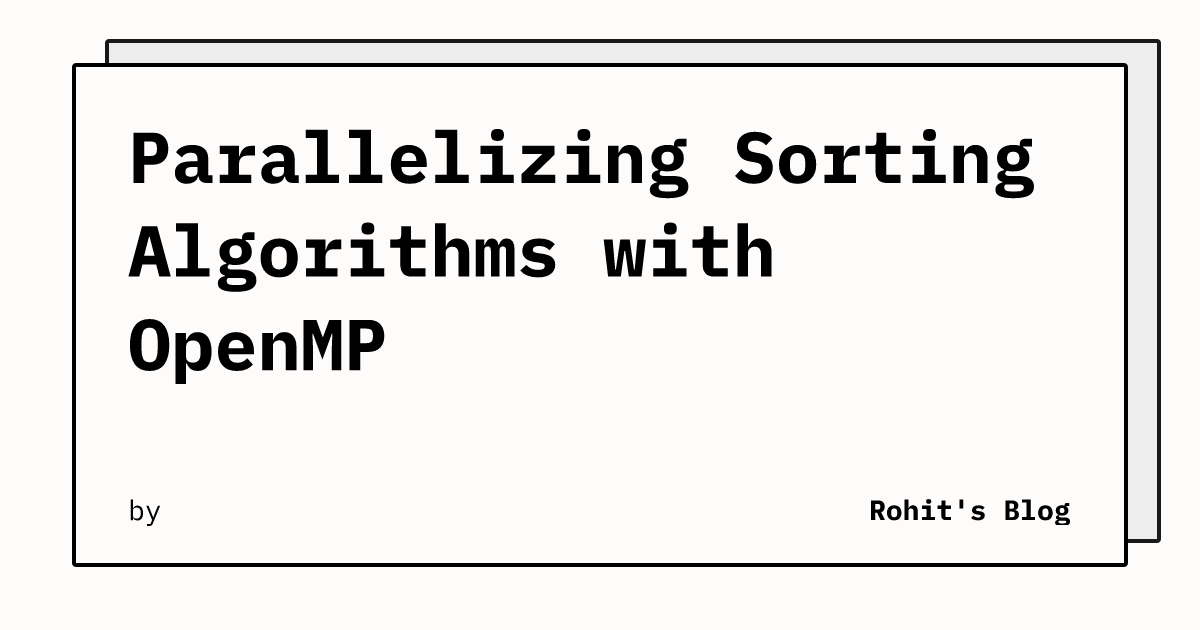 Parallelizing Sorting Algorithms with OpenMP | Rohit's Blog